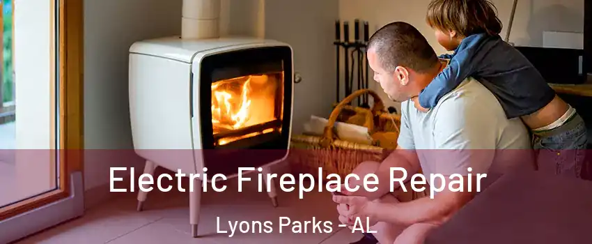 Electric Fireplace Repair Lyons Parks - AL