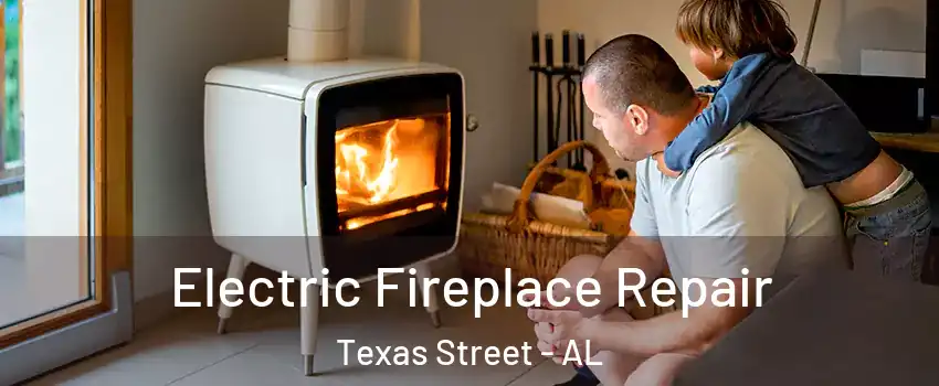 Electric Fireplace Repair Texas Street - AL