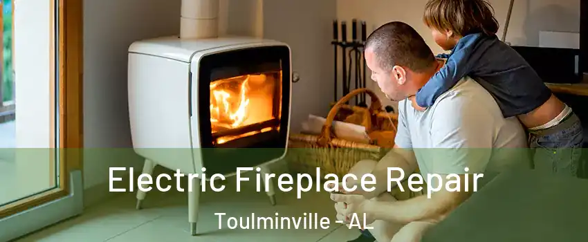 Electric Fireplace Repair Toulminville - AL