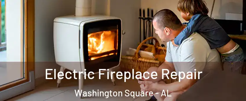 Electric Fireplace Repair Washington Square - AL