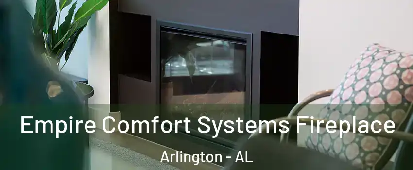Empire Comfort Systems Fireplace Arlington - AL