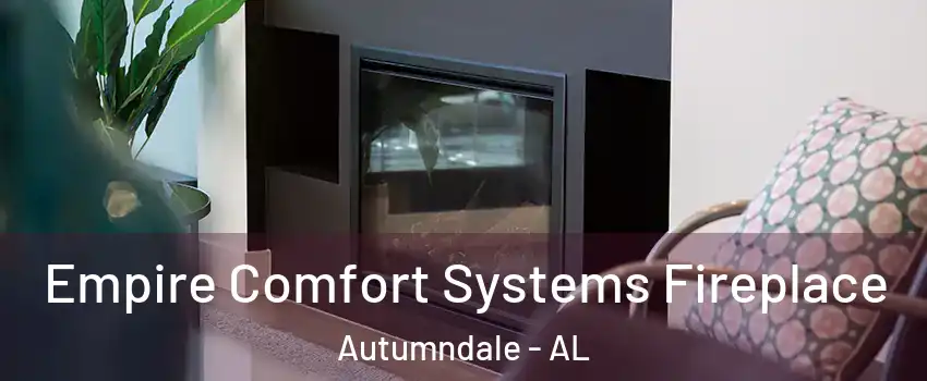 Empire Comfort Systems Fireplace Autumndale - AL