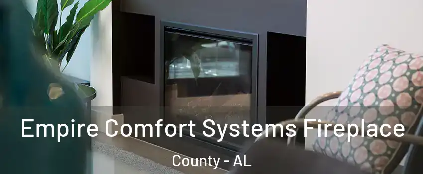 Empire Comfort Systems Fireplace County - AL