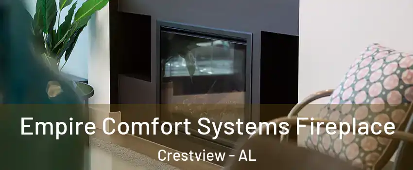 Empire Comfort Systems Fireplace Crestview - AL
