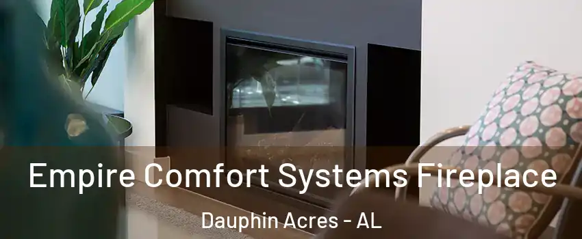 Empire Comfort Systems Fireplace Dauphin Acres - AL