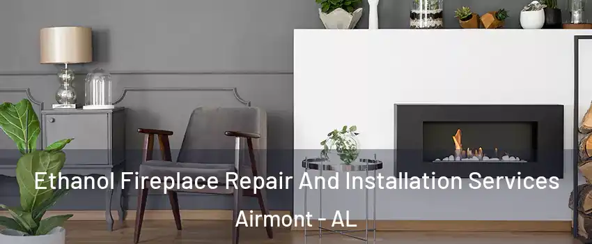 Ethanol Fireplace Repair And Installation Services Airmont - AL