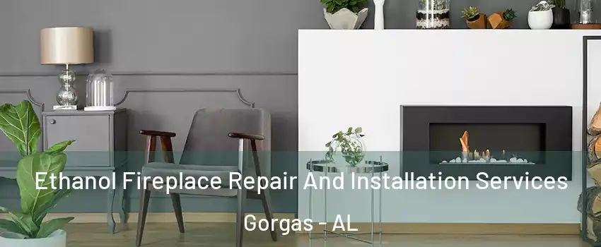 Ethanol Fireplace Repair And Installation Services Gorgas - AL