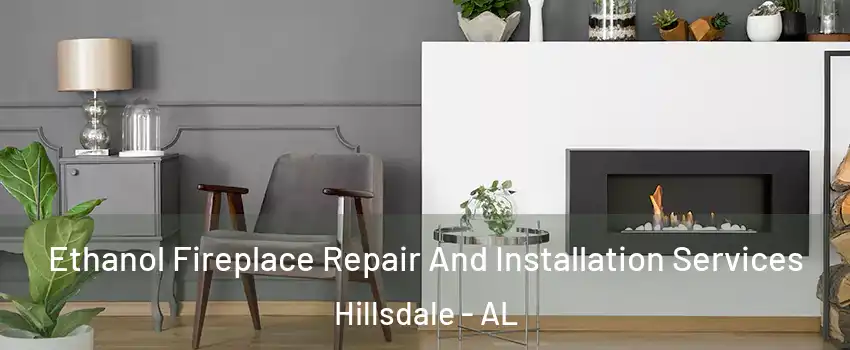 Ethanol Fireplace Repair And Installation Services Hillsdale - AL