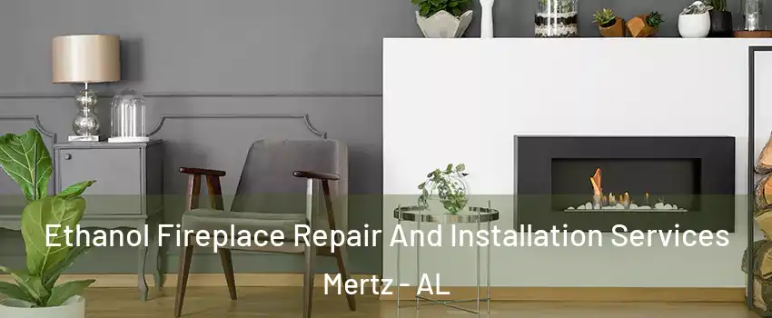 Ethanol Fireplace Repair And Installation Services Mertz - AL