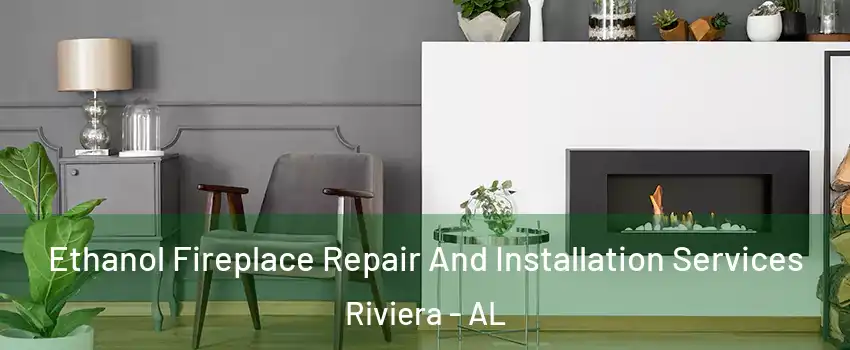 Ethanol Fireplace Repair And Installation Services Riviera - AL
