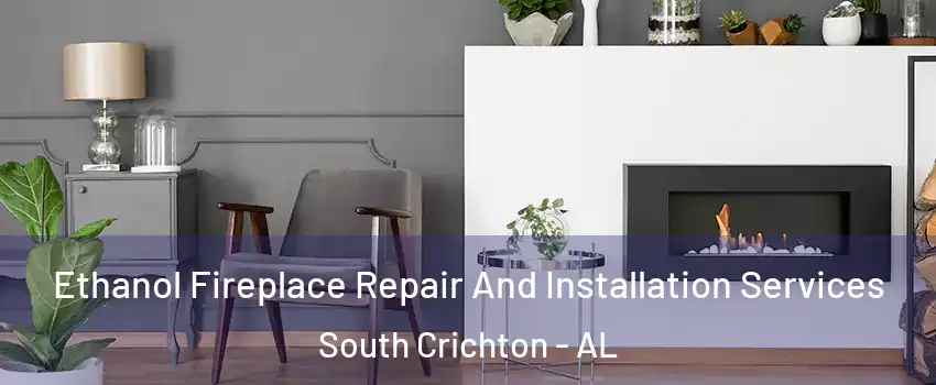 Ethanol Fireplace Repair And Installation Services South Crichton - AL