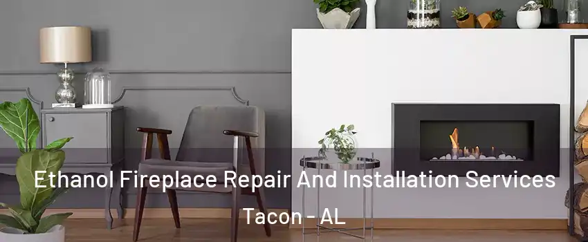 Ethanol Fireplace Repair And Installation Services Tacon - AL