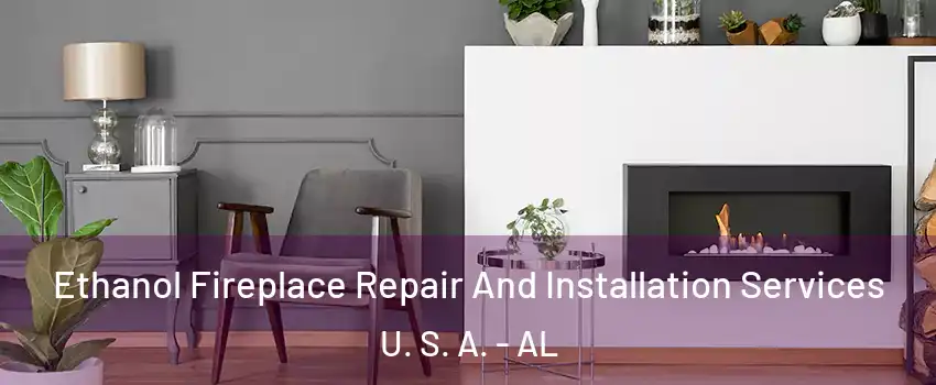 Ethanol Fireplace Repair And Installation Services U. S. A. - AL
