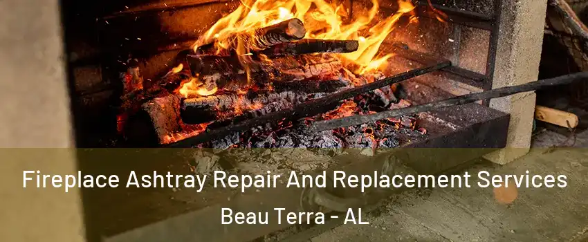 Fireplace Ashtray Repair And Replacement Services Beau Terra - AL
