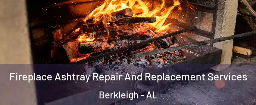 Fireplace Ashtray Repair And Replacement Services Berkleigh - AL