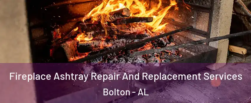Fireplace Ashtray Repair And Replacement Services Bolton - AL