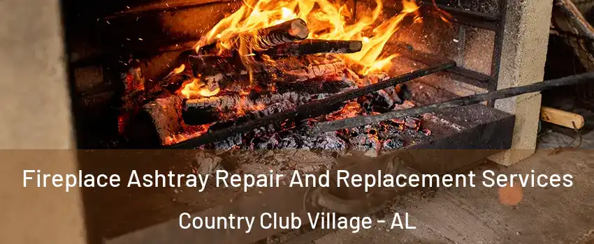 Fireplace Ashtray Repair And Replacement Services Country Club Village - AL