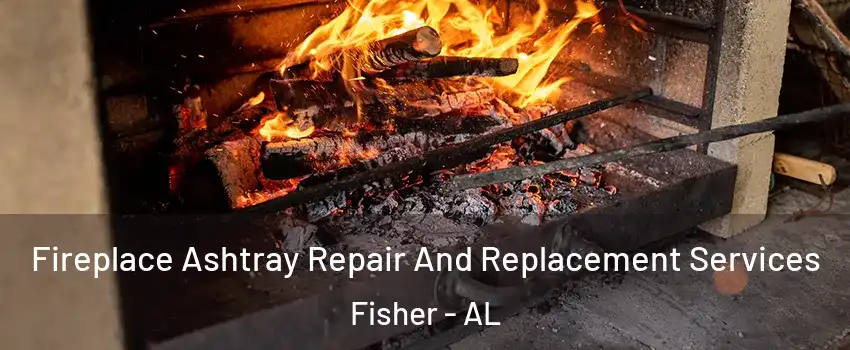 Fireplace Ashtray Repair And Replacement Services Fisher - AL