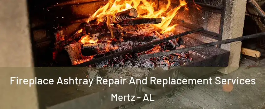 Fireplace Ashtray Repair And Replacement Services Mertz - AL