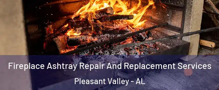 Fireplace Ashtray Repair And Replacement Services Pleasant Valley - AL