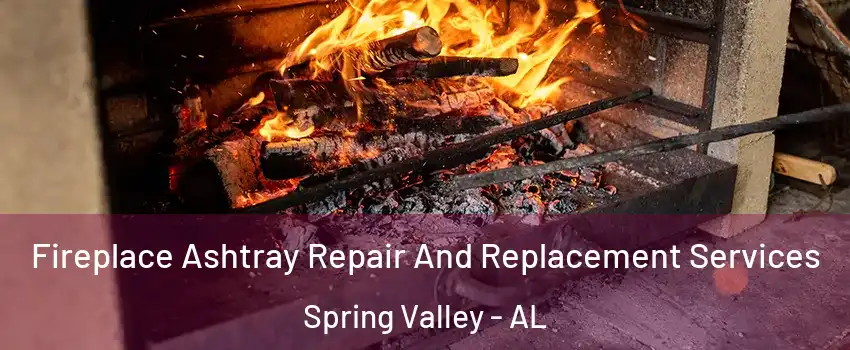 Fireplace Ashtray Repair And Replacement Services Spring Valley - AL