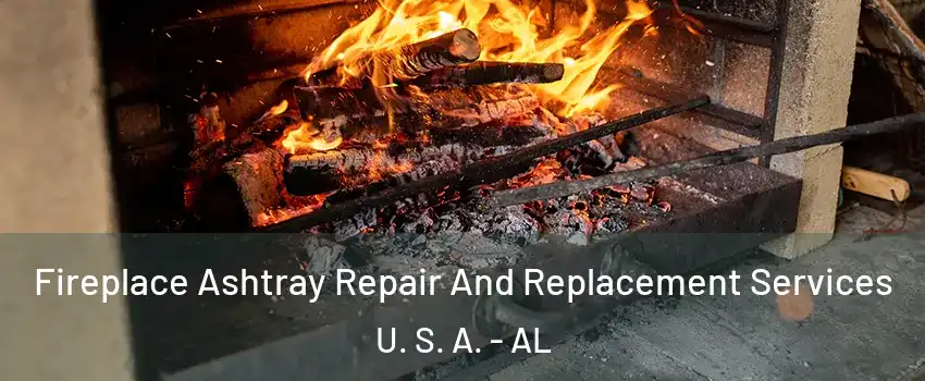 Fireplace Ashtray Repair And Replacement Services U. S. A. - AL
