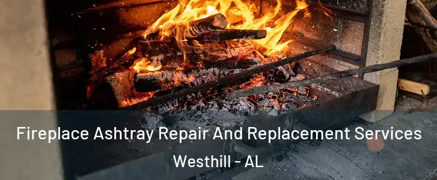 Fireplace Ashtray Repair And Replacement Services Westhill - AL