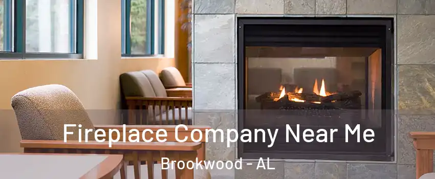 Fireplace Company Near Me Brookwood - AL