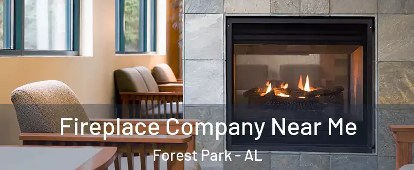 Fireplace Company Near Me Forest Park - AL