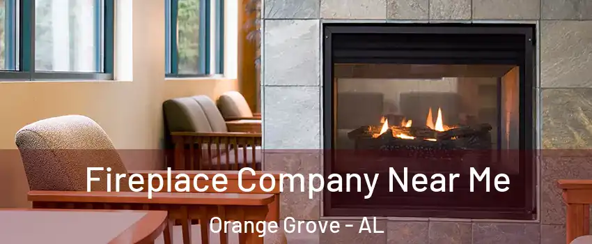 Fireplace Company Near Me Orange Grove - AL