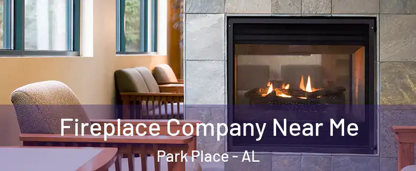 Fireplace Company Near Me Park Place - AL
