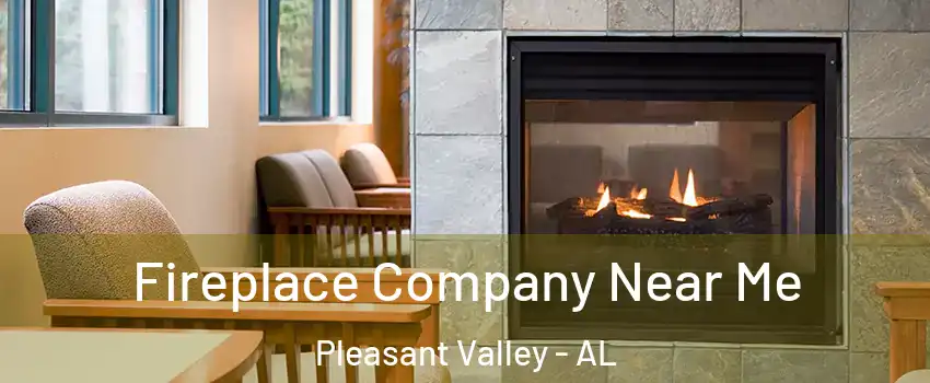 Fireplace Company Near Me Pleasant Valley - AL