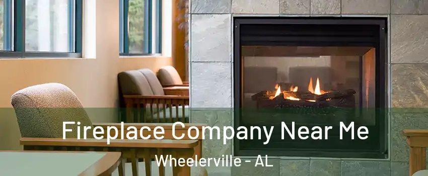 Fireplace Company Near Me Wheelerville - AL