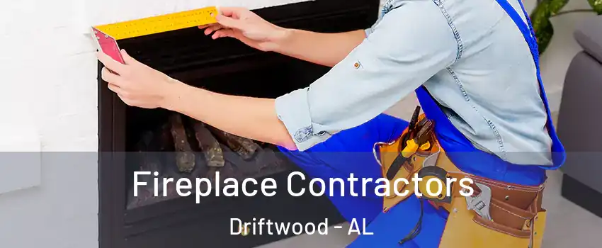 Fireplace Contractors Driftwood - AL