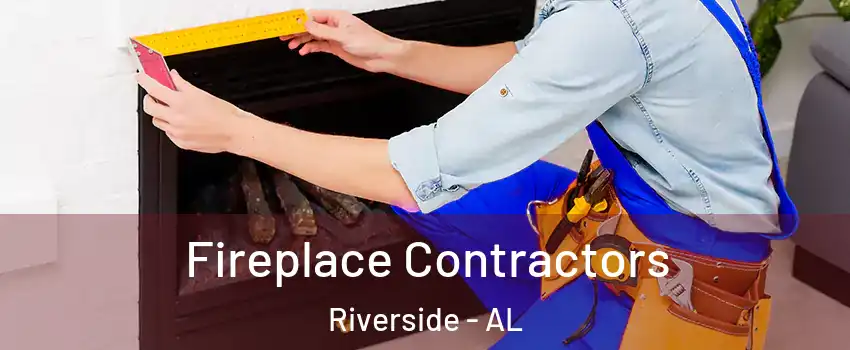Fireplace Contractors Riverside - AL
