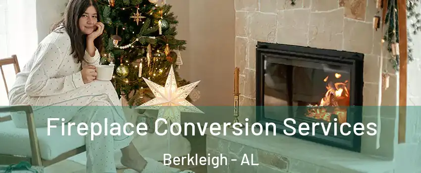 Fireplace Conversion Services Berkleigh - AL
