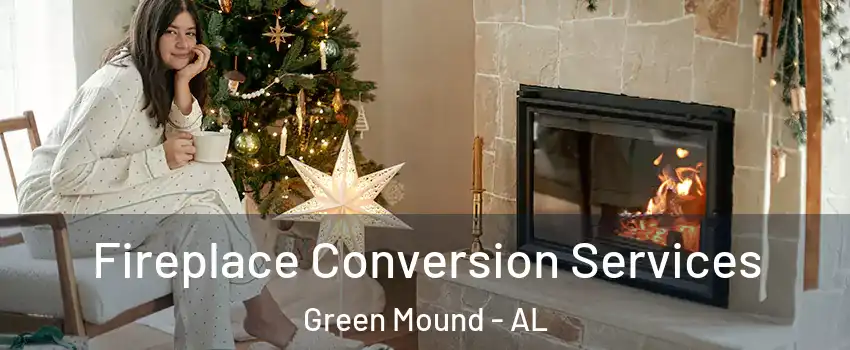 Fireplace Conversion Services Green Mound - AL