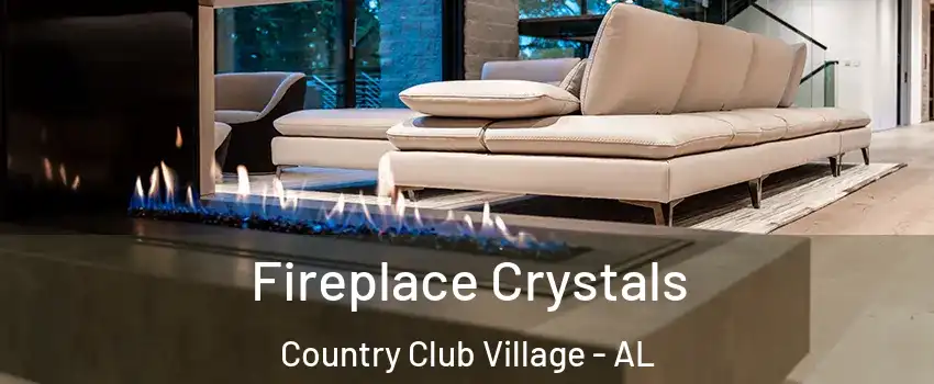 Fireplace Crystals Country Club Village - AL