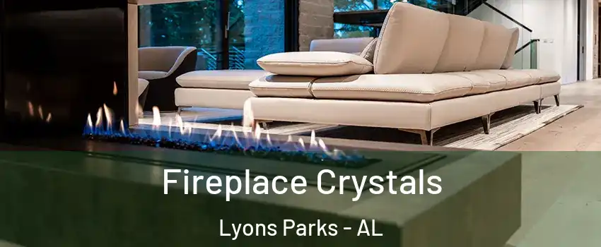 Fireplace Crystals Lyons Parks - AL