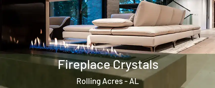 Fireplace Crystals Rolling Acres - AL