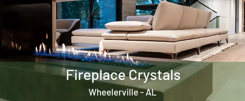 Fireplace Crystals Wheelerville - AL