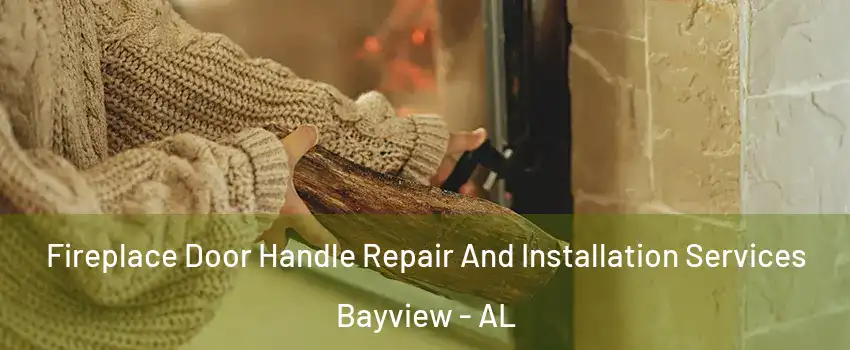 Fireplace Door Handle Repair And Installation Services Bayview - AL