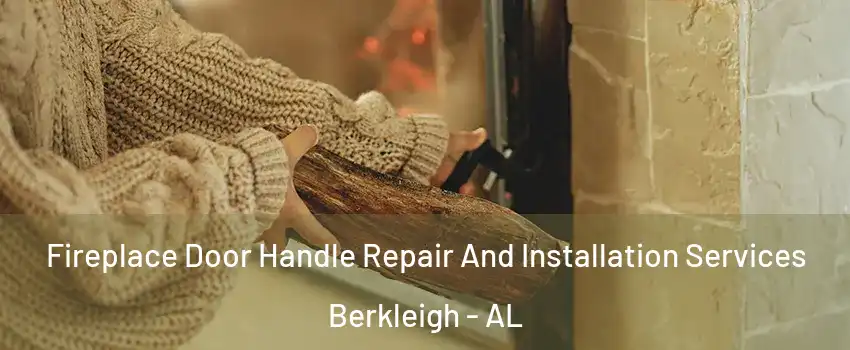 Fireplace Door Handle Repair And Installation Services Berkleigh - AL