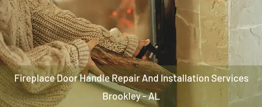 Fireplace Door Handle Repair And Installation Services Brookley - AL