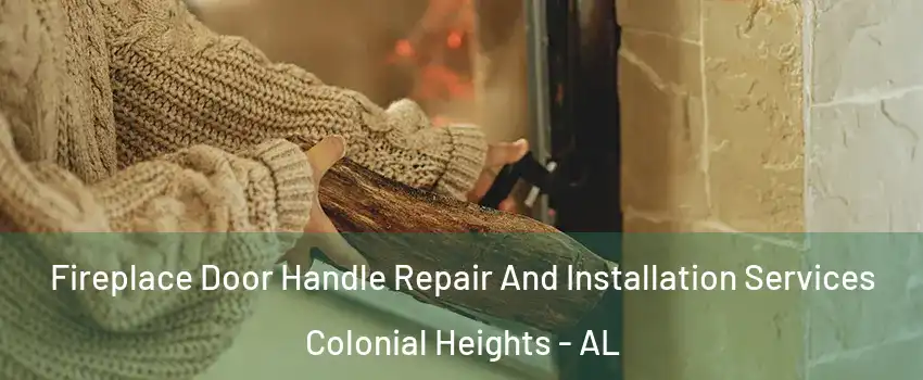 Fireplace Door Handle Repair And Installation Services Colonial Heights - AL