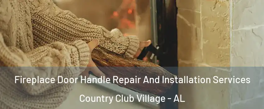 Fireplace Door Handle Repair And Installation Services Country Club Village - AL