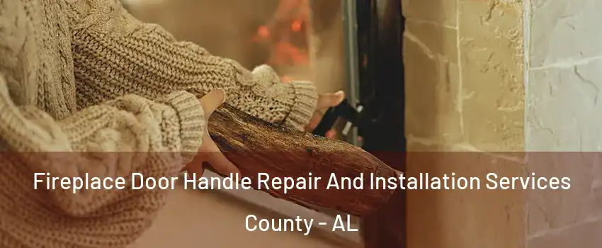 Fireplace Door Handle Repair And Installation Services County - AL
