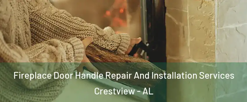 Fireplace Door Handle Repair And Installation Services Crestview - AL