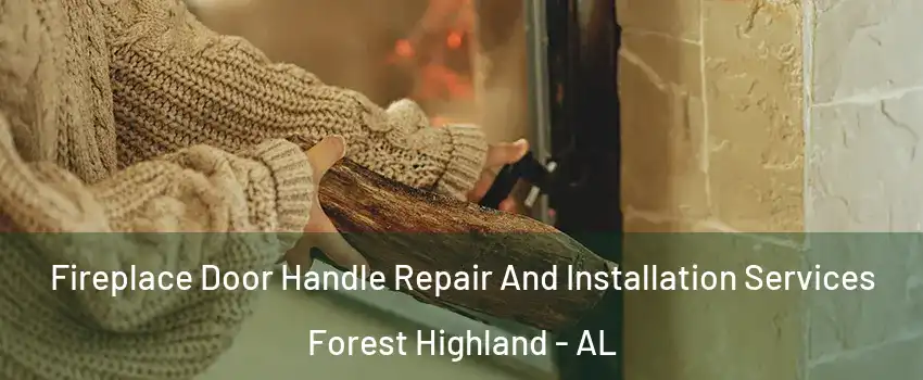 Fireplace Door Handle Repair And Installation Services Forest Highland - AL