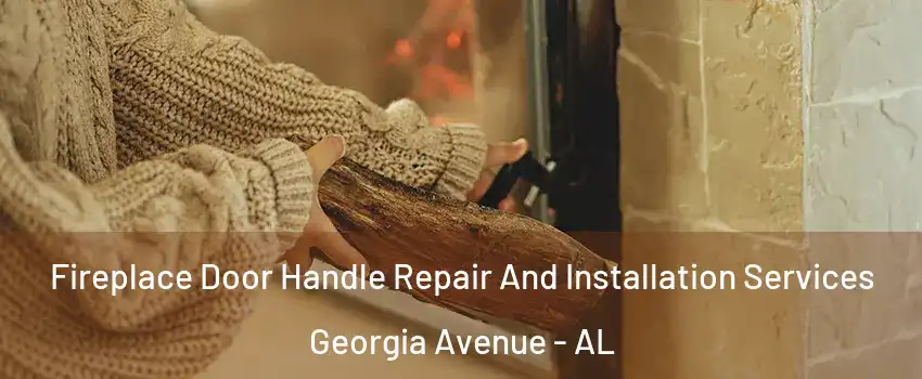 Fireplace Door Handle Repair And Installation Services Georgia Avenue - AL